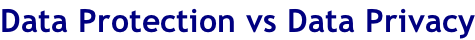 Data Protection vs Data Privacy